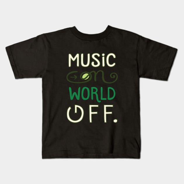 Music on world off , lettering funny quotes typography - best gift ever Kids T-Shirt by Midoart